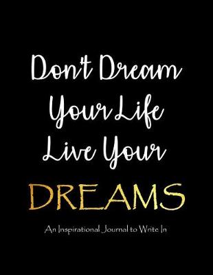 Cover of Don't Dream Your Life - Live Your Dreams - An Inspirational Journal to Write In
