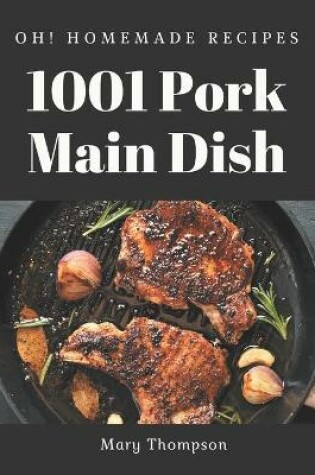 Cover of Oh! 1001 Homemade Pork Main Dish Recipes