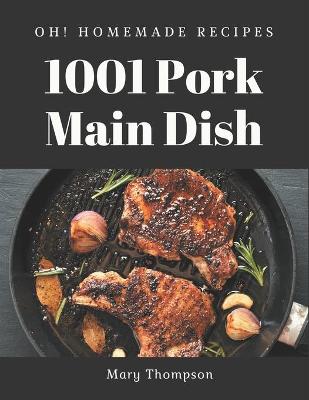Book cover for Oh! 1001 Homemade Pork Main Dish Recipes