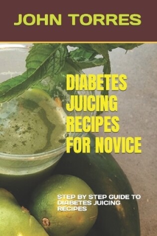 Cover of Diabetes Juicing Recipes for Novice