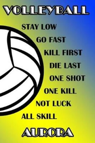 Cover of Volleyball Stay Low Go Fast Kill First Die Last One Shot One Kill Not Luck All Skill Aurora