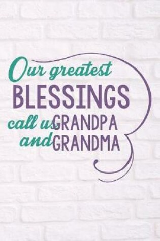 Cover of Our Greatest Blessings Call Us Grandpa and Grandma