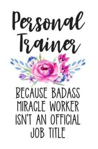 Cover of Personal Trainer Because Badass Miracle Worker Isn't an Official Job Title