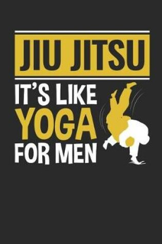 Cover of Jiu Jitsu It's Like Yoga For Men