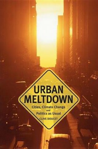 Cover of Urban Meltdown: Cities, Climate Change and Politics-As-Usual