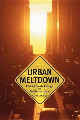 Book cover for Urban Meltdown: Cities, Climate Change and Politics-As-Usual