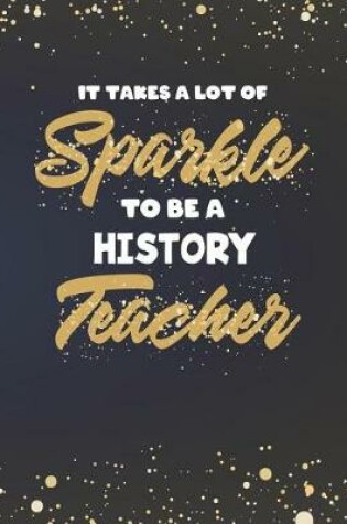 Cover of It Takes A Lot Of Sparkle To Be A History Teacher