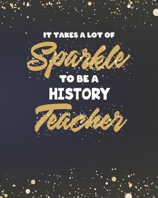 Book cover for It Takes A Lot Of Sparkle To Be A History Teacher