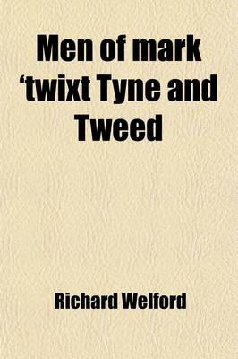 Book cover for Men of Mark 'Twixt Tyne and Tweed (Volume 1); A-C