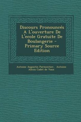 Cover of Discours Pronounces A L'ouverture De L'ecole Gratuite De Boulangerie