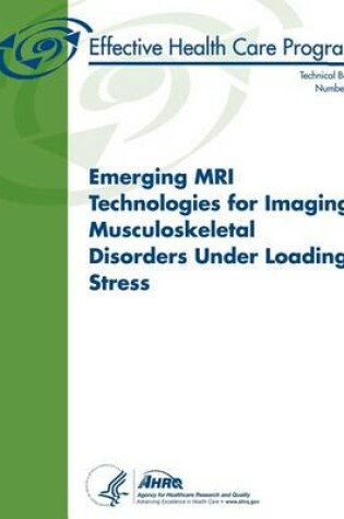 Cover of Emerging MRI Technologies for Imaging Musculoskeletal Disorders Under Loading Stress