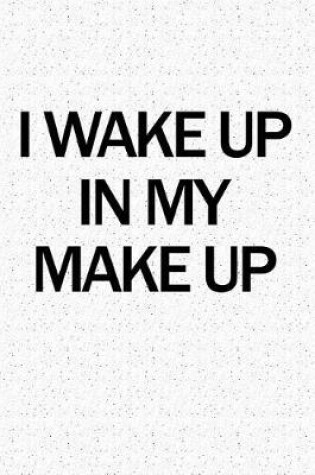 Cover of I Wake Up in My Make Up