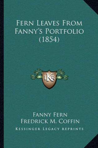 Cover of Fern Leaves from Fanny's Portfolio (1854) Fern Leaves from Fanny's Portfolio (1854)