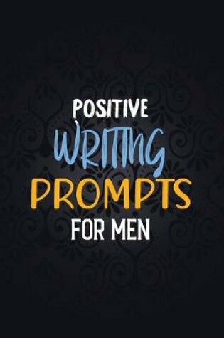 Cover of Positive Writing Prompts for Men