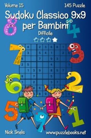 Cover of Sudoku Classico 9x9 per Bambini - Difficile - Volume 15 - 145 Puzzle