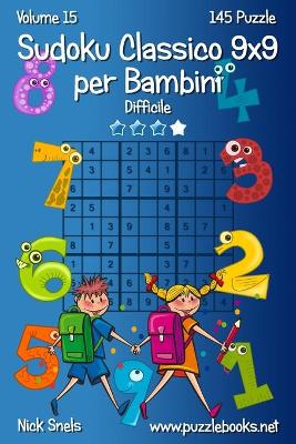 Book cover for Sudoku Classico 9x9 per Bambini - Difficile - Volume 15 - 145 Puzzle