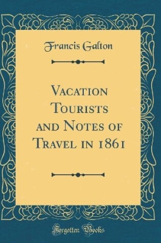 Cover of Vacation Tourists and Notes of Travel in 1861 (Classic Reprint)