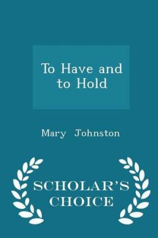 Cover of To Have and to Hold - Scholar's Choice Edition