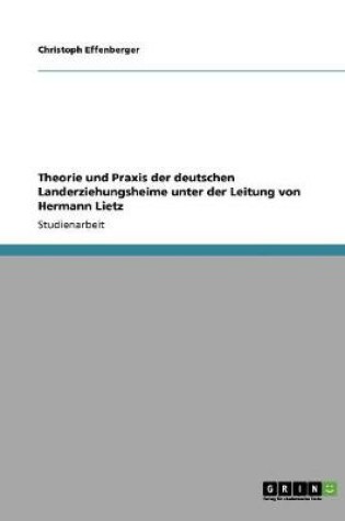 Cover of Theorie und Praxis der deutschen Landerziehungsheime unter der Leitung von Hermann Lietz