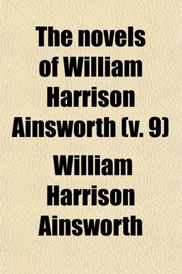 Book cover for The Novels of William Harrison Ainsworth (Volume 9)