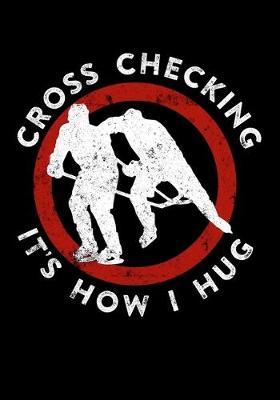 Book cover for Season Stats Journal For Ice Hockey Games Cross Checking It's How I Hug