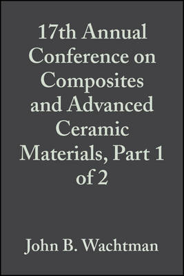 Book cover for 17th Annual Conference on Composites and Advanced Ceramic Materials, Part 1 of 2