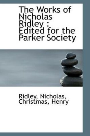 Cover of The Works of Nicholas Ridley