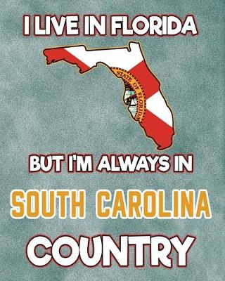 Book cover for I Live in Florida But I'm Always in South Carolina Country