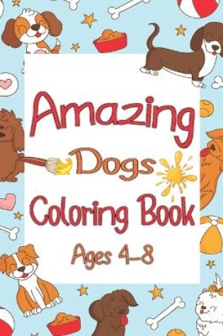 Cover of Amazing Dogs Coloring Book Ages 4-8