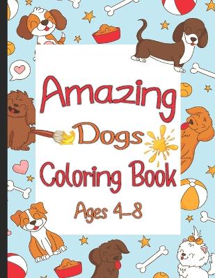 Book cover for Amazing Dogs Coloring Book Ages 4-8