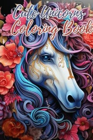 Cover of Cute Unicorns Coloring Book