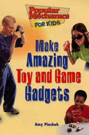 Cover of Make Amazing Toy and Game Gadgets