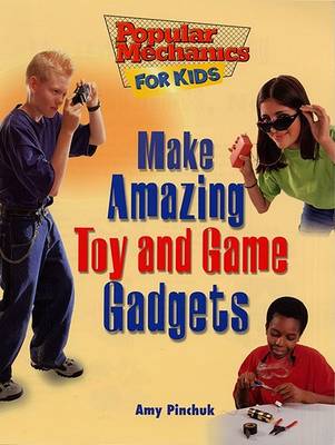 Cover of Make Amazing Toy and Game Gadgets