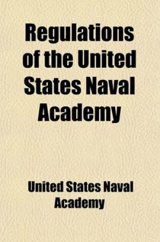 Cover of Regulations of the United States Naval Academy Interior Discipline and Government