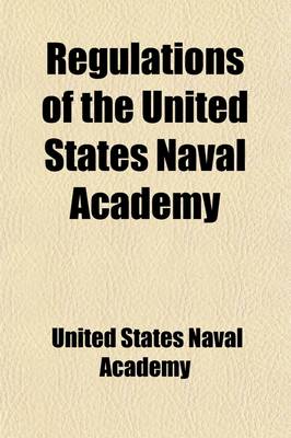 Book cover for Regulations of the United States Naval Academy Interior Discipline and Government