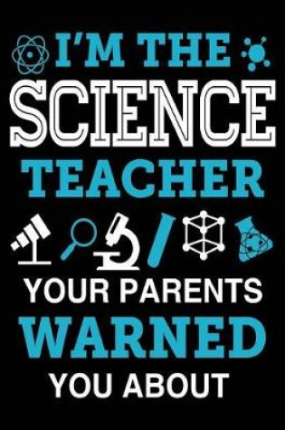 Cover of I'm the Science Teacher Your Parents Warned You about