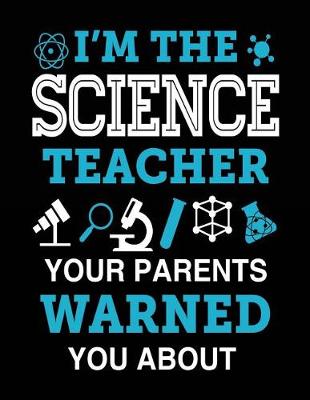 Book cover for I'm the Science Teacher Your Parents Warned You about