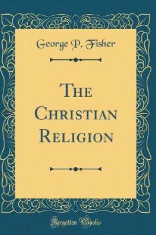 Cover of The Christian Religion (Classic Reprint)