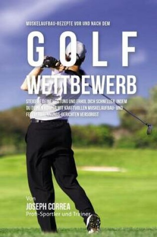Cover of Muskelaufbau-Rezepte vor und nach dem Golf-Wettbewerb