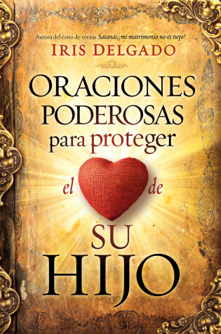 Cover of Oraciones Poderosas Para Proteger El Corazón de Su Hijo / Powerful Prayers to Protect the Heart of Your Child