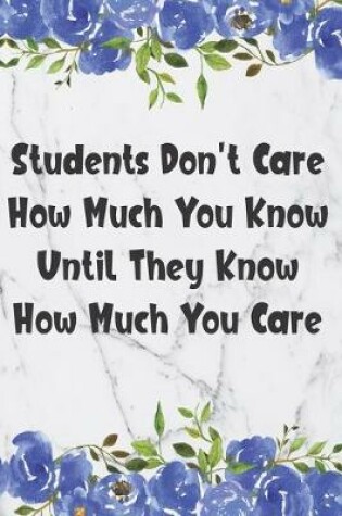 Cover of Students Don't Care How Much You Know Until They Know How Much You Care