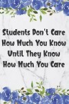 Book cover for Students Don't Care How Much You Know Until They Know How Much You Care