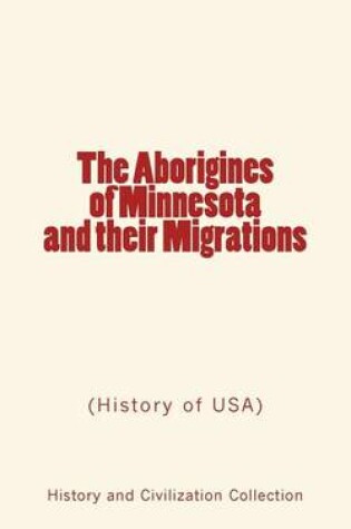 Cover of The Aborigines of Minnesota and Their Migrations
