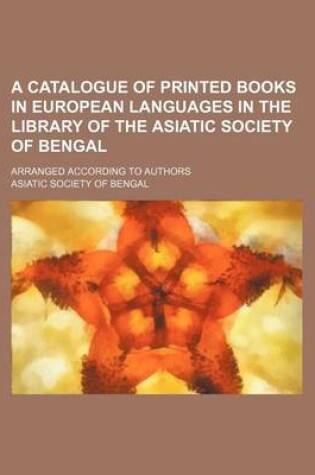 Cover of A Catalogue of Printed Books in European Languages in the Library of the Asiatic Society of Bengal; Arranged According to Authors