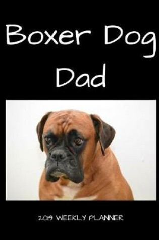 Cover of Boxer Dog Dad 2019 Weekly Planner