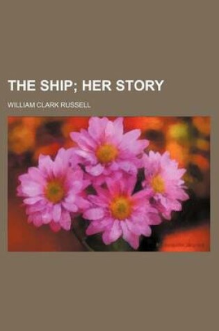 Cover of The Ship; Her Story