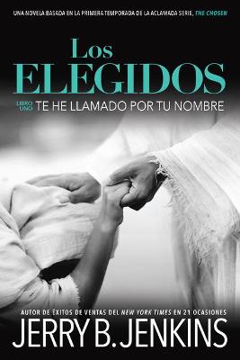 Book cover for Los Elegidos Te He Llamado Por Tu Nombre