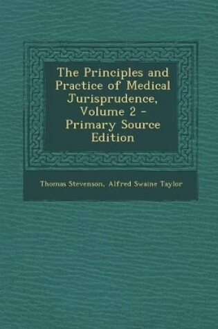 Cover of The Principles and Practice of Medical Jurisprudence, Volume 2 - Primary Source Edition