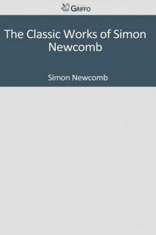 Cover of The Classic Works of Simon Newcomb