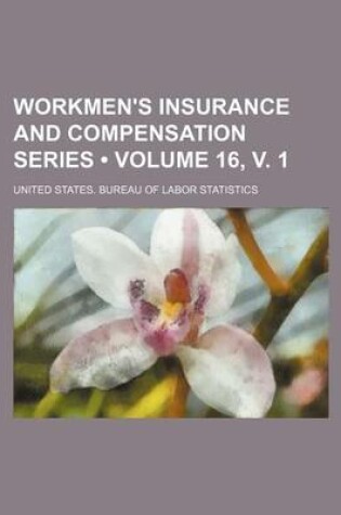 Cover of Workmen's Insurance and Compensation Series (Volume 16, V. 1)